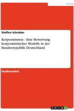 Korporatismus - Eine Bewertung Korporatistischer Modelle in Der Bundesrepublik Deutschland af Steffen Schröder
