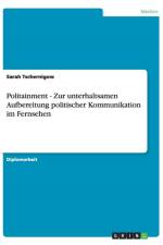 Politainment. Zur Unterhaltsamen Aufbereitung Politischer Kommunikation Im Fernsehen af Sarah Tschernigow