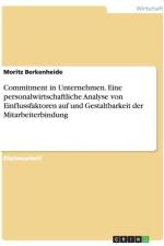 Commitment in Unternehmen. Eine personalwirtschaftliche Analyse von Einflussfaktoren auf und Gestaltbarkeit der Mitarbeiterbindung af Moritz Berkenheide