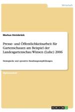 Presse- Und Offentlichkeitsarbeit Fur Gartenschauen Am Beispiel Der Landesgartenschau Winsen (Luhe) 2006 af Markus Steinbruck