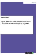 Sport im Alter - eine empirische Studie - Teilbereich Gerontologische Aspekte af Daniel Seibel