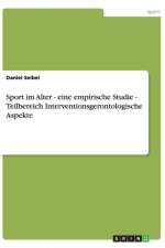 Sport im Alter - eine empirische Studie - Teilbereich Interventionsgerontologische Aspekte af Daniel Seibel