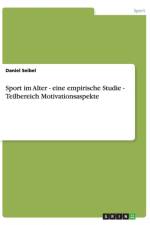 Sport im Alter - eine empirische Studie - Teilbereich Motivationsaspekte af Daniel Seibel