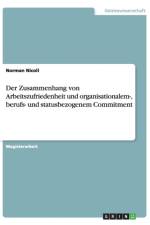 Der Zusammenhang von Arbeitszufriedenheit und organisationalem-, berufs- und statusbezogenem Commitment af Norman Nicoll