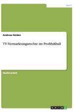 TV-Vermarktungsrechte im Profifussball af Andreas Heiden