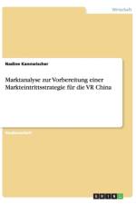 Marktanalyse zur Vorbereitung einer Markteintrittsstrategie fur die VR China af Nadine Kannwischer