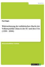 Wahrnehmung der militarischen Macht der Volksrepublik China in der EU und den USA (1990 - 2006) af Paul Bagiu