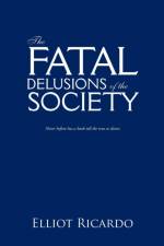 Fatal Delusions of the Society af Elliot Ricardo