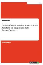 Die Staatsfreiheit Im Offentlich-Rechtlichen Rundfunk Am Beispiel Des Radio Bremen-Gesetzes af Jannis Frech