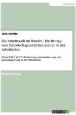 Die Arbeitswelt im Wandel - Ein Beitrag zum historisch-genetischen Lernen in der Arbeitslehre af Jens Schutz