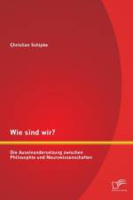 Wie sind wir? Die Auseinandersetzung zwischen Philosophie und Neurowissenschaften af Christian Schipke