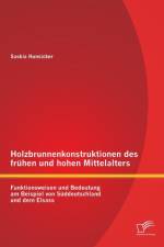 Holzbrunnenkonstruktionen des fruhen und hohen Mittelalters af Saskia Hunsicker