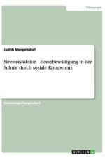 Stressreduktion - Stressbewaltigung in der Schule durch soziale Kompetenz af Judith Mangelsdorf