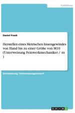 Herstellen Eines Metrischen Innengewindes Von Hand Bis Zu Einer Groe Von M10 (Unterweisung Feinwerkmechaniker / -In ) af Author Daniel Frank