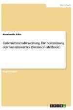 Unternehmensbewertung. Die Bestimmung des Basiszinssatzes (Svensson-Methode) af Konstantin Silka