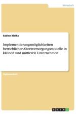 Implementierungsmoglichkeiten Betrieblicher Altersversorgungsmodelle in Kleinen Und Mittleren Unternehmen af Sabine Bielka