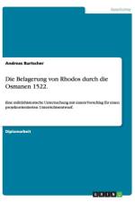 Die Belagerung Von Rhodos Durch Die Osmanen 1522. af Andreas Burtscher