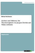 Zeichen und Differenz. Ein Theorievergleich von Jacques Derrida und Niklas Luhmann af Michael Reichmann