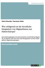 Wie erfolgreich ist die berufliche Integration von MigrantInnen aus Sudost-Europa? af Heinz Piwonka