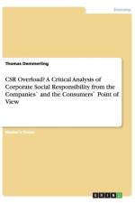 Csr Overload? a Critical Analysis of Corporate Social Responsibility from the Companies and the Consumers Point of View af Thomas Demmerling