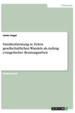 Familienberatung in Zeiten gesellschaftlichen Wandels als Auftrag evangelischer Beratungsarbeit af Janka Vogel