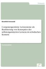 Computergestutzte Lernsysteme als Realisierung von Konzepten des selbstorganisierten Lernens im schulischen Kontext af Brunhild Arnswald