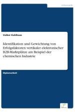 Identifikation und Gewichtung von Erfolgsfaktoren vertikaler elektronischer B2B-Marktplatze am Beispiel der chemischen Industrie af Volker Kohlhaas