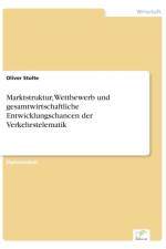Marktstruktur, Wettbewerb und gesamtwirtschaftliche Entwicklungschancen der Verkehrstelematik af Oliver Stolte