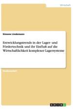 Entwicklungstrends in Der Lager- Und Fordertechnik Und Ihr Einflu Auf Die Wirtschaftlichkeit Komplexer Lagersysteme af Simone Lindemann