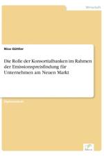 Rolle der Konsortialbanken im Rahmen der Emissionspreisfindung fur Unternehmen am Neuen Markt af Nico Guttler