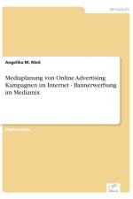 Mediaplanung von Online Advertising Kampagnen im Internet - Bannerwerbung im Mediamix af Angelika M Roeck
