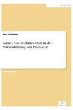 Aufbau von Erlebniswelten in der Markenfuhrung von Produkten af Erol Zillmann