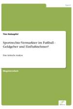 Sportrechte-Vermarkter im Fussball - Geldgeber und Einflussnehmer? af Tim Holzapfel