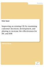 Improving an existing CIS by examining customer decisions, development, and planing to increase the effectiveness for ISC and ISM af Peter Sauer