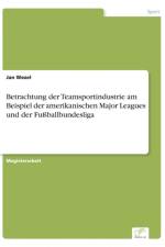 Betrachtung der Teamsportindustrie am Beispiel der amerikanischen Major Leagues und der Fussballbundesliga af Jan Wezel