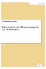 Ratingfunktionen im Finanzmanagement von Unternehmen af Eva-Maria Stegmann
