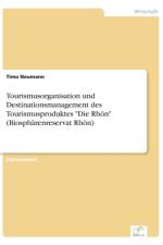 Tourismusorganisation und Destinationsmanagement des Tourismusproduktes Die Rhoen (Biospharenreservat Rhoen) af Timo Neumann