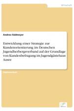 Entwicklung einer Strategie zur Kundenorientierung im Deutschen Jugendherbergsverband auf der Grundlage von Kundenbefragung im Jugendgastehaus Aasee af Andrea Sudmeyer