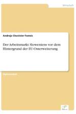 Arbeitsmarkt Sloweniens vor dem Hintergrund der EU-Osterweiterung af Andreja Chavinier-Tomsic