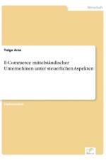 E-Commerce mittelstandischer Unternehmen unter steuerlichen Aspekten af Tolga Aras