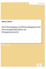 UEbertragung von Wirtschaftsgutern bei Personengesellschaften im Ertragssteuerrecht af Markus Walter