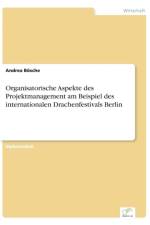 Organisatorische Aspekte des Projektmanagement am Beispiel des internationalen Drachenfestivals Berlin af Andrea Boesche