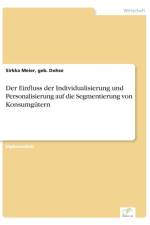 Einfluss der Individualisierung und Personalisierung auf die Segmentierung von Konsumgutern af Geb Dohse Sirkka Meier