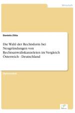Wahl der Rechtsform bei Neugrundungen von Rechtsanwaltskanzeleien im Vergleich OEsterreich - Deutschland af Daniela Zitta