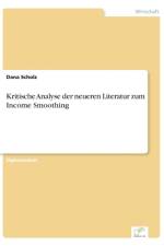 Kritische Analyse der neueren Literatur zum Income Smoothing af Dana Scholz