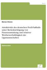Attraktivitat des deutschen Profi-Fussballs unter Berucksichtigung von Finanzausstattung und relativer Wettbewerbsfahigkeit der Ligamannschaften af Marian Klemm