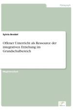 Offener Unterricht als Ressource der integrativen Erziehung im Grundschulbereich af Sylvia Breidel