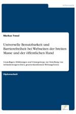 Universelle Benutzbarkeit und Barrierefreiheit bei Webseiten der breiten Masse und der oeffentlichen Hand af Markus Tressl