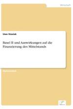 Basel II und Auswirkungen auf die Finanzierung des Mittelstands af Uwe Stasiak