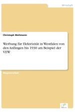 Werbung fur Elektrizitat in Westfalen von den Anfangen bis 1930 am Beispiel der VEW af Christoph Weltmann